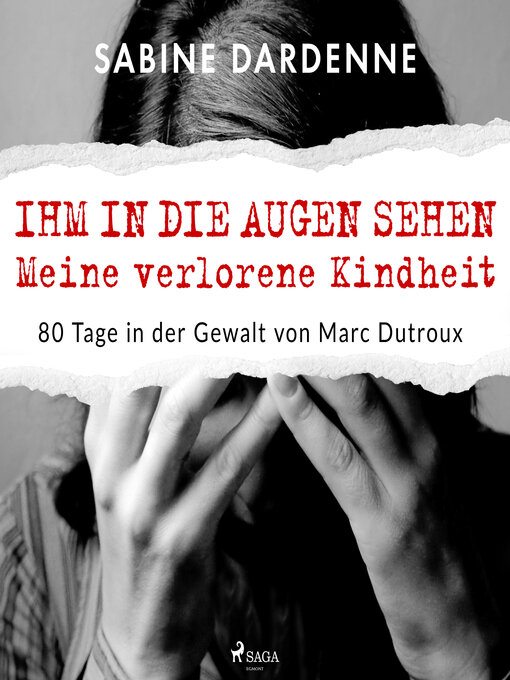 Title details for Ihm in die Augen sehen. Meine verlorene Kindheit. 80 Tage in der Gewalt von Marc Dutroux by Sabine Dardenne - Available